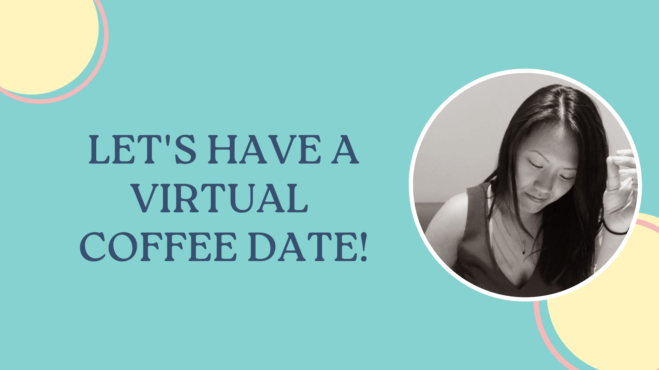 Let's have a virtual coffee date! Please fill out the form to schedule a meeting with me!